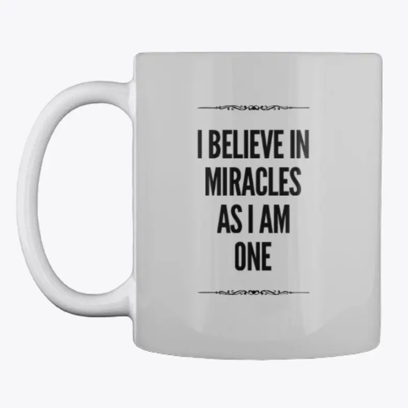 I believe in Miracles as I am ONE.