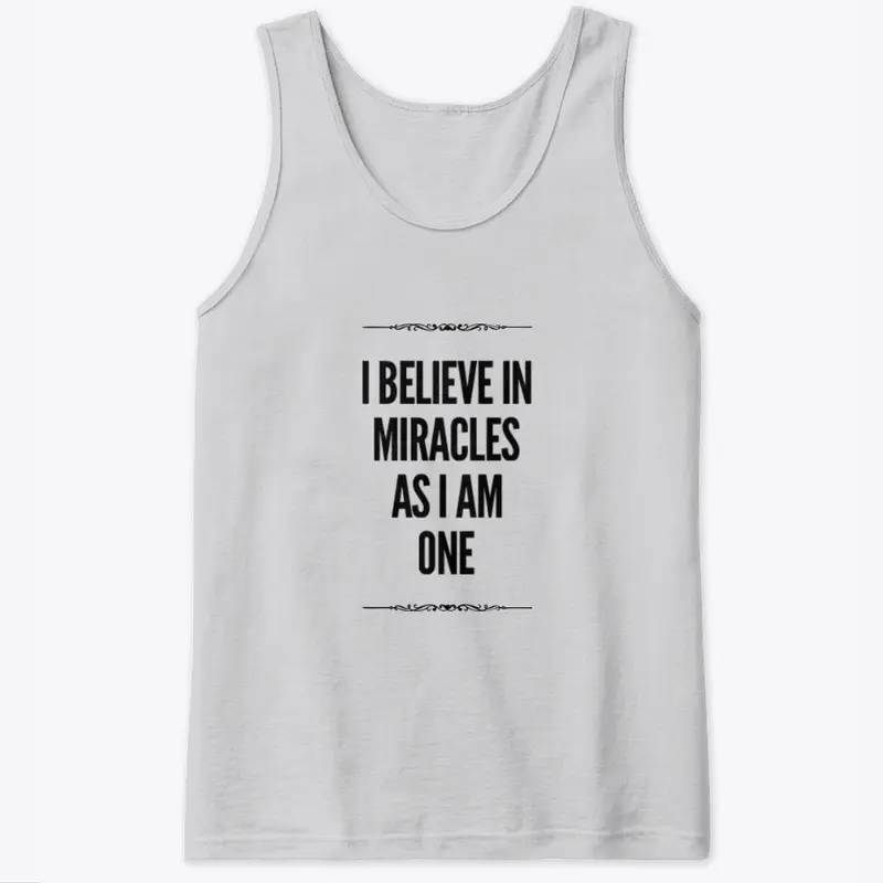 I believe in Miracles as I am ONE.