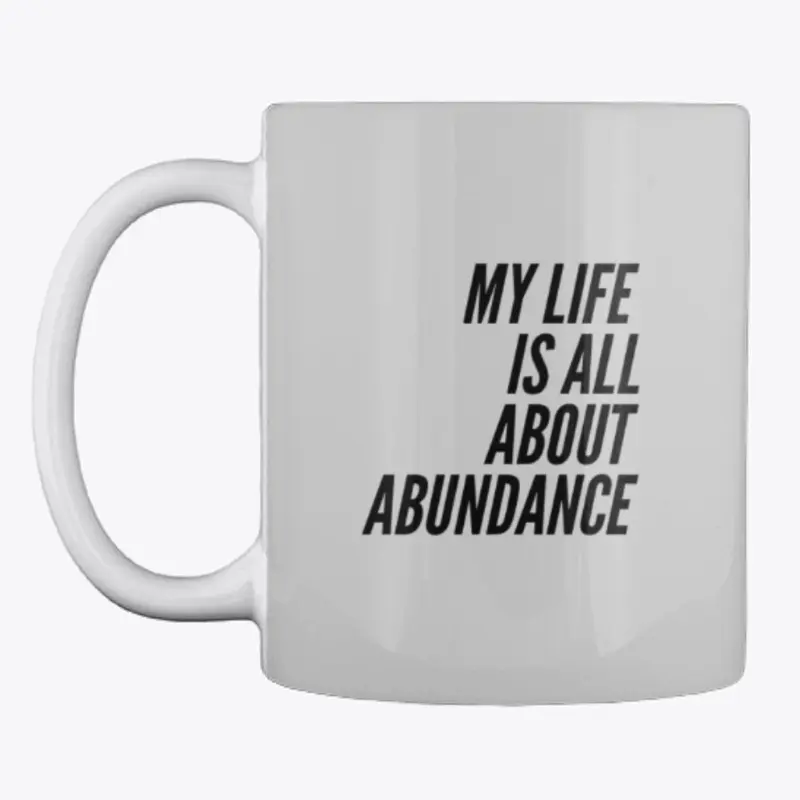 My life is all about ABUNDANCE.